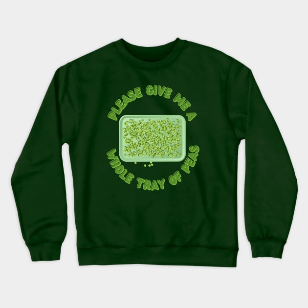 Please Give Me a Whole Tray of Peas Crewneck Sweatshirt by TJWDraws